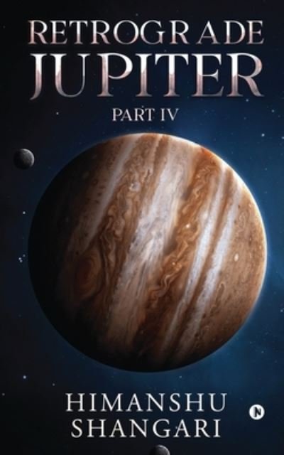 Retrograde Jupiter - Part IV - Himanshu Shangari - Böcker - Notion Press - 9781685388935 - 15 september 2021