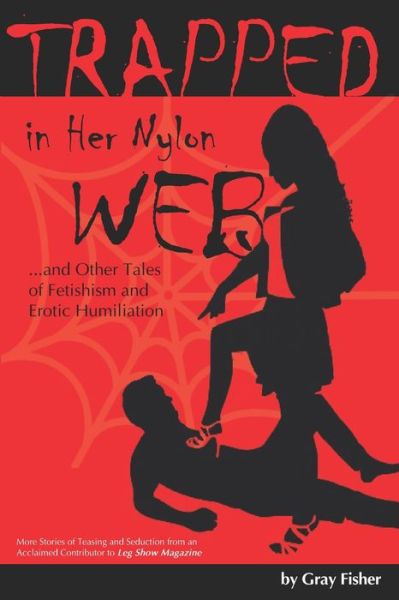 Cover for Gray Fisher · Trapped in Her Nylon Web and Other Tales of Fetishism and Erotic Humiliation (Taschenbuch) (2019)