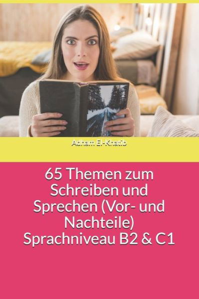 Cover for Adham El-Khatib · 65 Themen zum Schreiben und Sprechen (Vor- und Nachteile) Sprachniveau B2 &amp; C1 - Schreiben Und Sprechen A1, A2, B1, B2, C1 (Taschenbuch) (2019)