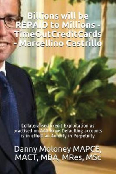 Cover for Mact Mba Mres Msc Danny Molon Mapce · Billions Will Be Repaid to Millions - Timeoutcreditcards - Marcellino Castrillo (Paperback Book) (2018)