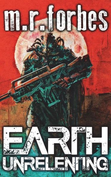 Cover for M.R. Forbes · Earth Unrelenting (Forgotten Earth) (Volume 2) (Bok) (2018)