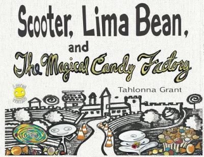 Cover for Tahlonna Grant · Scooter, Lima Bean, and The Magical Candy Factory (Paperback Book) (2019)