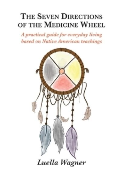 Cover for Luella Wagner · The Seven Directions of the Medicine Wheel (Hardcover Book) (2022)