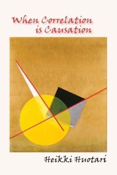 Cover for Huotari Heikki Huotari · When Correlation is Causation (Paperback Book) (2022)