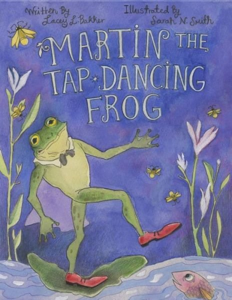 Cover for Lacey L Bakker · Martin the Tap-Dancing Frog (Paperback Book) (2018)