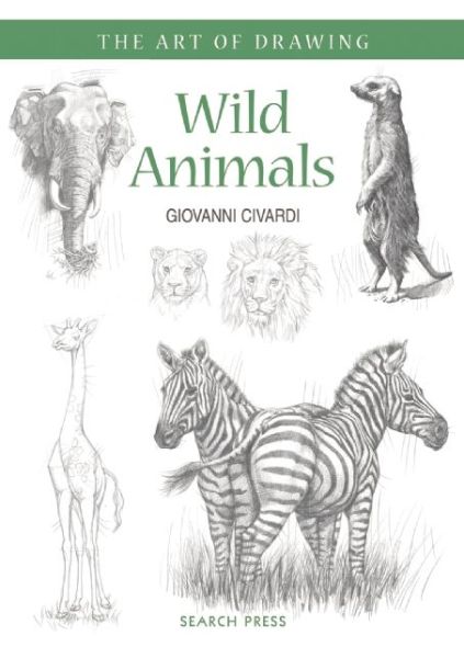 Cover for Giovanni Civardi · Art of Drawing: Wild Animals: How to Draw Elephants, Tigers, Lions and Other Animals - Art of Drawing (Paperback Book) (2016)