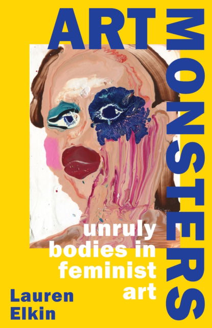 Cover for Lauren Elkin · Art Monsters: Unruly Bodies in Feminist Art (Hardcover Book) (2023)