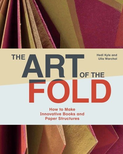 Cover for Hedi Kyle · The Art of the Fold: How to Make Innovative Books and Paper Structures (Innbunden bok) (2018)