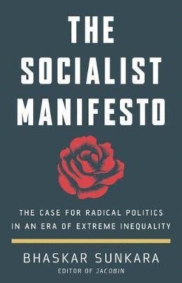 Cover for Bhaskar Sunkara · The Socialist Manifesto: The Case for Radical Politics in an Era of Extreme Inequality (Gebundenes Buch) (2019)