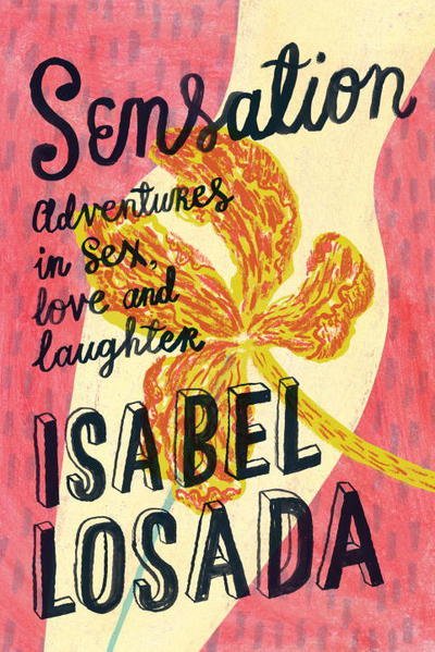 Cover for Isabel Losada · Sensation: Adventures in Sex, Love and Laughter (Pocketbok) [0 New edition] (2017)