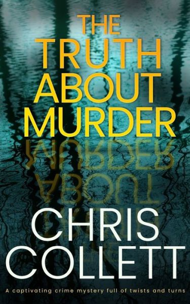 Cover for Chris Collett · THE TRUTH ABOUT MURDER a captivating crime mystery full of twists and turns (Pocketbok) (2019)