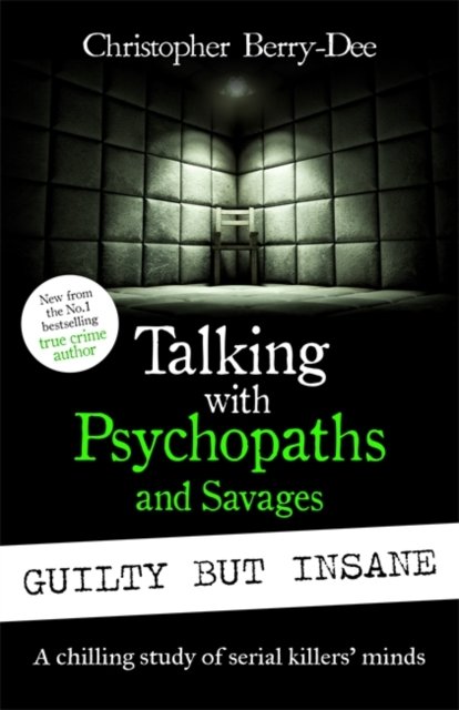 Cover for Christopher Berry-Dee · Talking with Psychopaths and Savages: Guilty but Insane (Paperback Book) (2024)