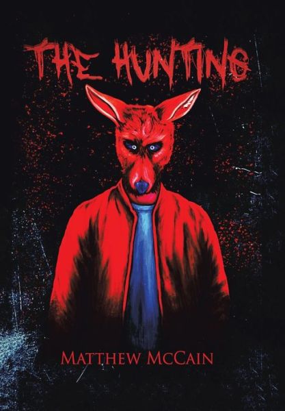 The Hunting - Matthew McCain - Books - Xlibris US - 9781796057935 - September 17, 2019