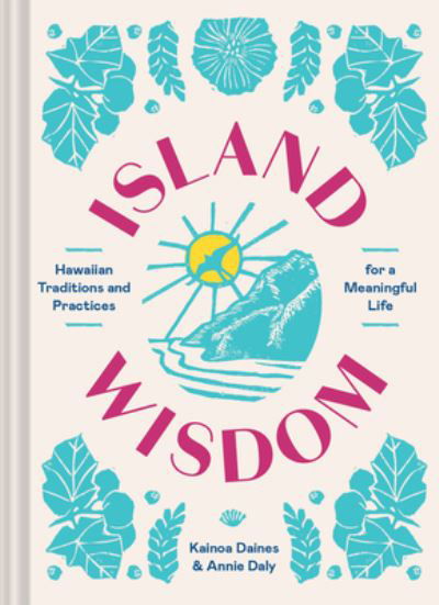 Cover for Kainoa Daines · Island Wisdom: Hawaiian Traditions and Practices for a Meaningful Life (Innbunden bok) (2022)