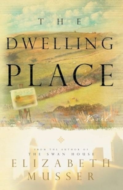 Cover for Elizabeth Musser · Dwelling Place : (Swan House Book 2) (Bok) (2005)