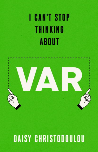 Daisy Christodoulou · I Can't Stop Thinking About Var: Forward by Jonathan Wilson (Hardcover Book) (2024)