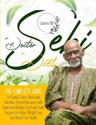 Cover for Lauren Hill · Doctor Sebi Diet: 2 Books in 1 The Complete Guide to Cleanse Liver, Blood and Intestine. Prevent Diseases with Approved Alkaline Food and Tasty Recipes for Detox, Weight Loss and Boost Your Health (Taschenbuch) (2020)
