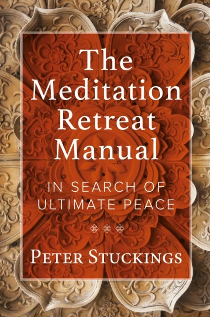 Cover for Peter Stuckings · The Meditation Retreat Manual: In Search of Ultimate Peace (Paperback Book) (2023)