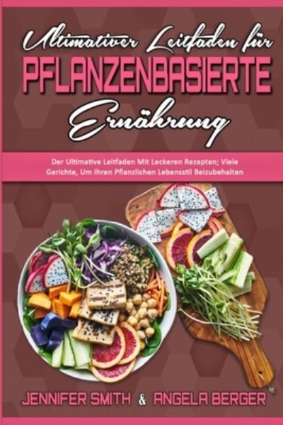 Cover for Jennifer Smith · Ultimativer Leitfaden Fur Pflanzenbasierte Ernahrung (Paperback Book) (2021)