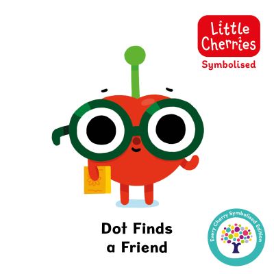 Cover for Every Cherry Publishing · Dot Finds a Friend: Accessible Symbolised Edition - Symbolised Little Cherries (Board book) (2024)