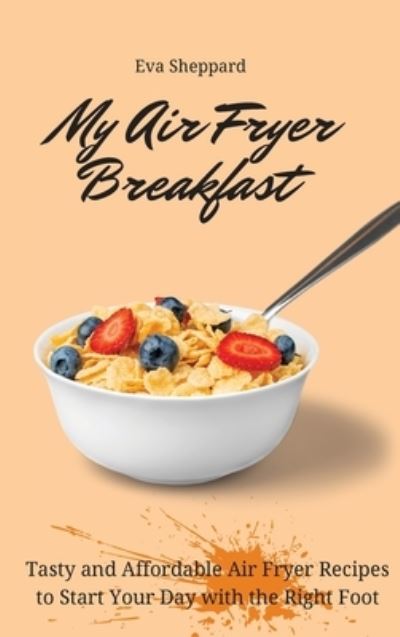 Cover for Eva Sheppard · My Air Fryer Breakfast (Hardcover Book) (2021)