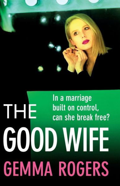 The Good Wife: A BRAND NEW completely addictive psychological thriller from Gemma Rogers for 2024 - Gemma Rogers - Livres - Boldwood Books Ltd - 9781805494935 - 5 mars 2024