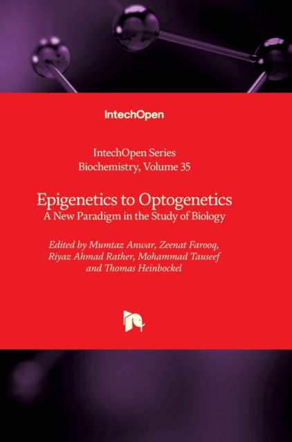 Cover for Mumtaz Anwar · Epigenetics to Optogenetics: A New Paradigm in the Study of Biology - Biochemistry (Hardcover Book) (2022)