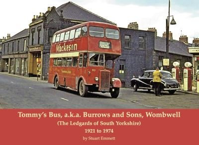 Tommy's Bus, a.k.a. Burrows and Sons, Wombwell: (The Ledgards of South Yorkshire) 1921 to 1974 - Stuart Emmett - Kirjat - Stenlake Publishing - 9781840338935 - keskiviikko 9. syyskuuta 2020