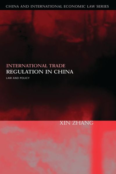 Cover for Xin Zhang · International Trade Regulation in China: Law and Policy - China and International Economic Law Series (Hardcover Book) (2006)