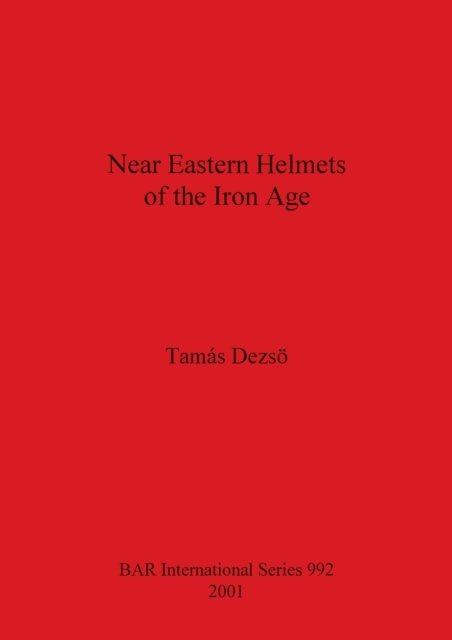 Cover for Tamas Dezsoe · Near Eastern Helmets of the Iron Age (Paperback Book) (2001)