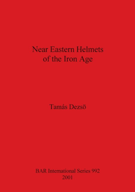 Cover for Tamas Dezsoe · Near Eastern Helmets of the Iron Age (Paperback Book) (2001)