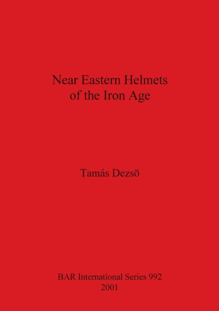 Cover for Tamas Dezsoe · Near Eastern Helmets of the Iron Age (Paperback Book) (2001)