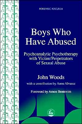 Boys Who Have Abused: Psychoanalytic Psychotherapy with Victim / Perpetrators of Sexual Abuse - Forensic Focus - John Woods - Bøger - Jessica Kingsley Publishers - 9781843100935 - 10. juni 2003