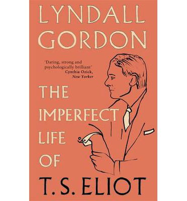 Cover for Lyndall Gordon · The Imperfect Life of T. S. Eliot (Paperback Book) (2012)