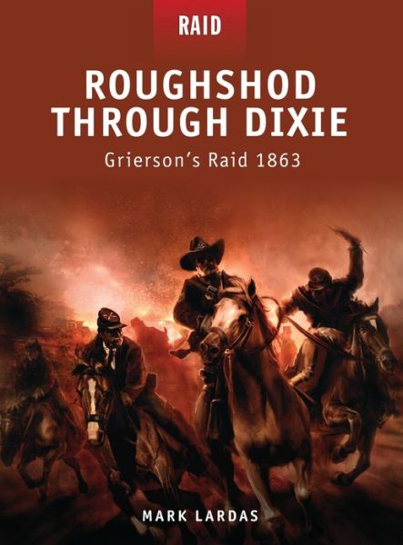 Cover for Mark Lardas · Roughshod Through Dixie: Grierson's Raid 1863 - Raid (Paperback Book) (2010)