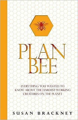 Cover for Susan Brackney · Plan Bee: Everything You Ever Wanted to Know About the Hardest-Working Creatures on the Planet (Taschenbuch) (2010)