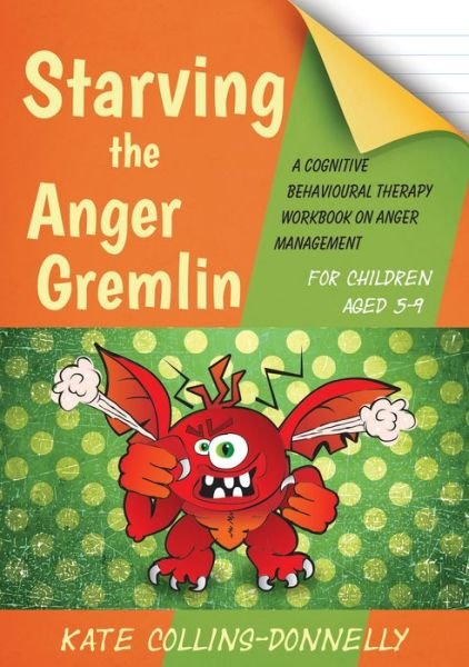 Cover for Kate Collins-Donnelly · Starving the Anger Gremlin for Children Aged 5-9: A Cognitive Behavioural Therapy Workbook on Anger Management - Gremlin and Thief CBT Workbooks (Taschenbuch) (2014)