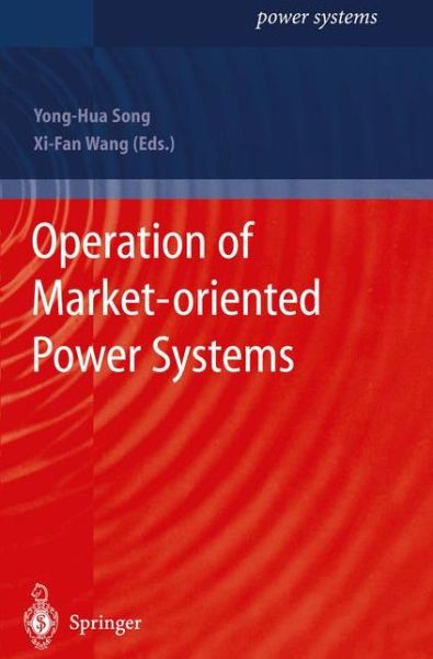 Cover for Yong-hua Song · Operation of Market-oriented Power Systems - Power Systems (Paperback Book) [Softcover reprint of hardcover 1st ed. 2003 edition] (2010)
