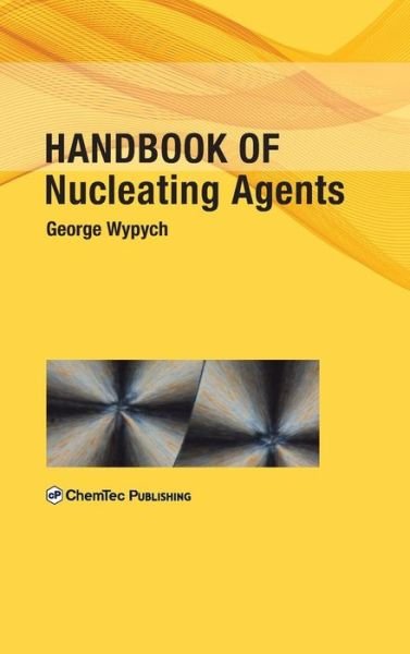 Cover for Wypych, George (ChemTec Publishing, Ontario, Canada) · Handbook of Nucleating Agents (Inbunden Bok) (2016)