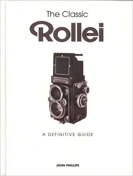 Cover for John Phillips · The Classic Rollei: A Definitive Guide (Hardcover Book) (2025)