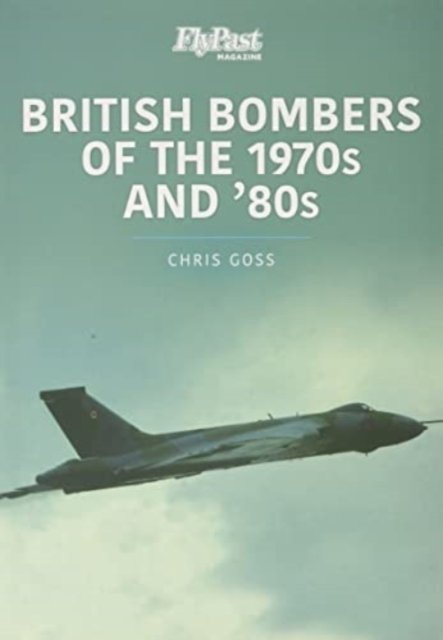 Cover for Chris Goss · British Bombers: The 1970s and '80s - Historic Military Aircraft Series (Paperback Bog) (2022)