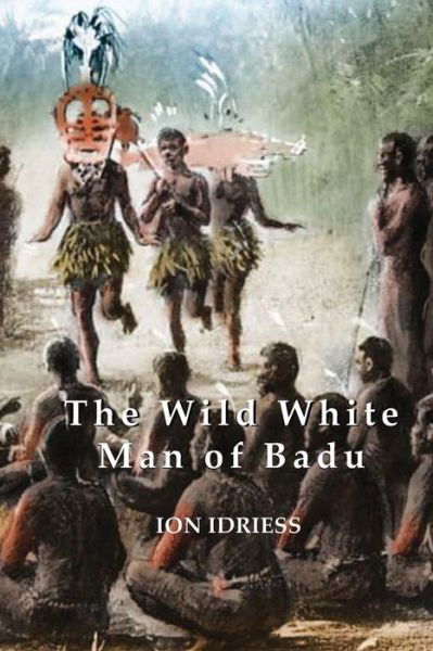 Cover for Ion Idriess · The Wild White Man of Badu (Paperback Book) (2020)