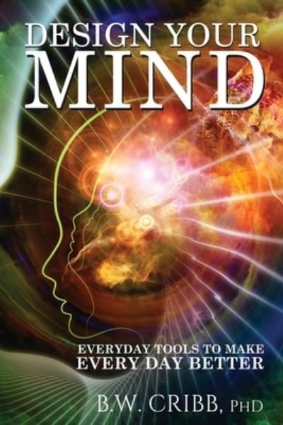 Design Your Mind - Bw Cribb - Books - Ocean Reeve Publishing - 9781925833935 - September 30, 2019
