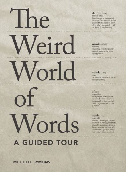 The Weird World of Words: a Guided Tour - Mitchell Symons - Books - Zest Books - 9781936976935 - May 26, 2015