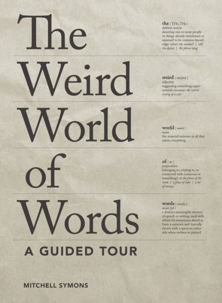 The Weird World of Words: a Guided Tour - Mitchell Symons - Livros - Zest Books - 9781936976935 - 26 de maio de 2015