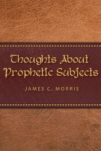 Cover for James C. Morris · Thoughts about Prophetic Subjects (Book) (2023)