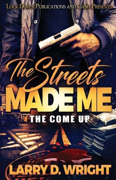 The Streets Made Me - Larry D Wright - Books - Lock Down Publications - 9781951081935 - May 7, 2020