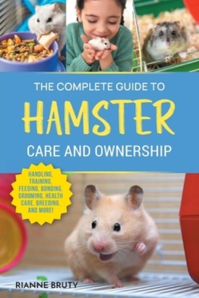 Complete Guide to Hamster Care and Ownership - Rianne Bruty - Books - LP Media Inc - 9781954288935 - July 21, 2023