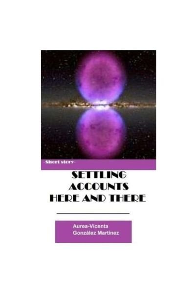 Cover for Aurea-Vicenta Gonzalez Martinez · Settling Accounts Here and There (Paperback Bog) (2017)