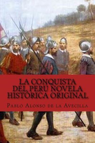 Cover for Pablo Alonso De La Avecilla · La Conquista del Peru novela historica original (Paperback Bog) (2017)